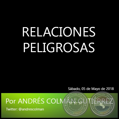 RELACIONES PELIGROSAS - Por ANDRÉS COLMÁN GUTIÉRREZ - Sábado, 05 de Mayo de 2018
